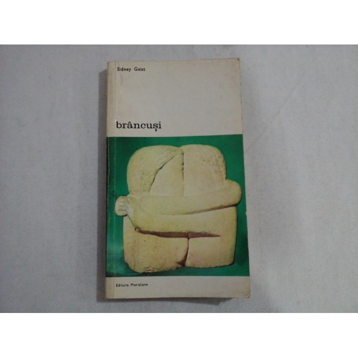    BRANCUSI un studiu asupra sculpturii  -  Sidney  GEIST